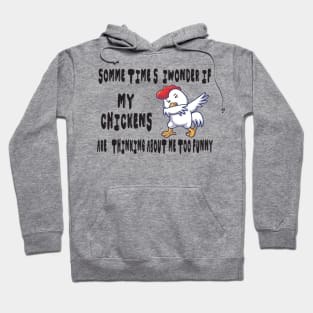 somme times i wonder if my chickens are thinking about me too funny Hoodie